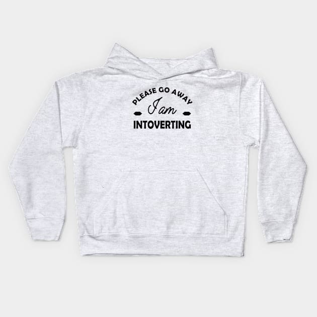 Introvert - Please go away I am introverting Kids Hoodie by KC Happy Shop